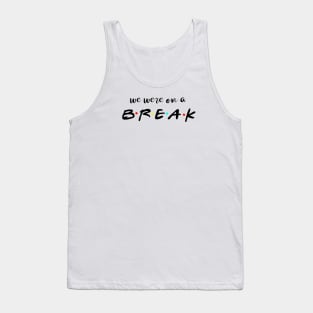 We were on a break Tank Top